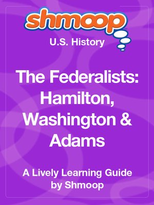 cover image of The Federalists: Hamilton, Washington & Adams